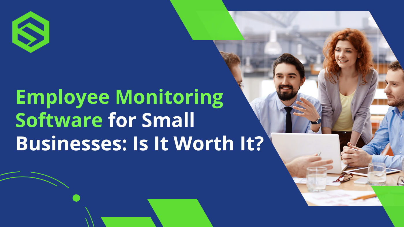 Is Employee Monitoring Software Worth for Small Businesses?