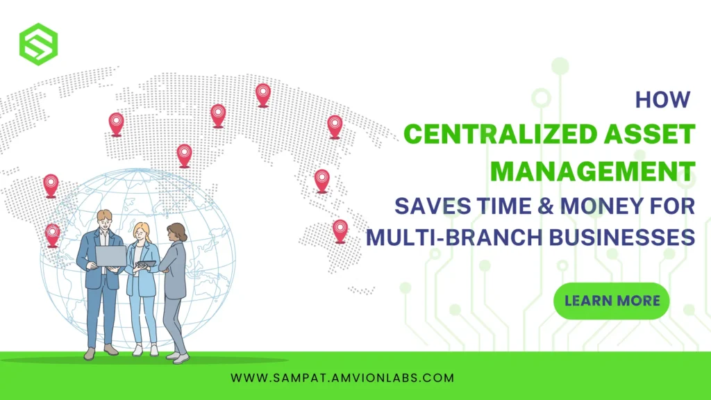 Centralized asset management saves time and money for multi branch businesses