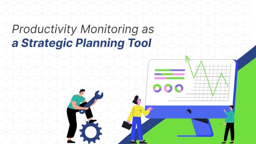 productivity monitoring for strategic planning