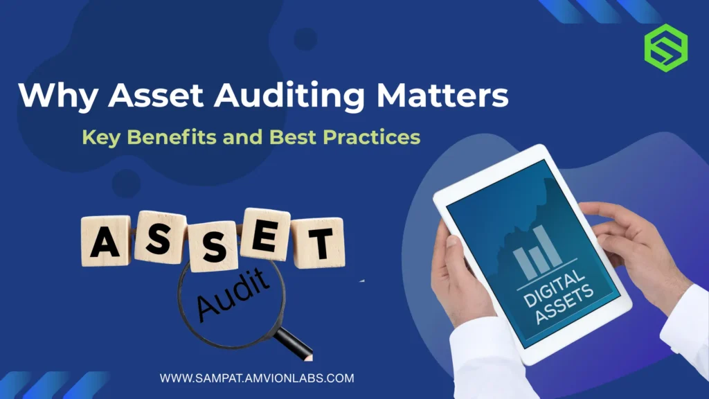 Why asset auditing matters and why it is important to key benefits and practices