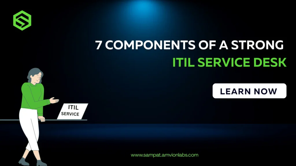 7 Top key components of strong ITIL Service Desk